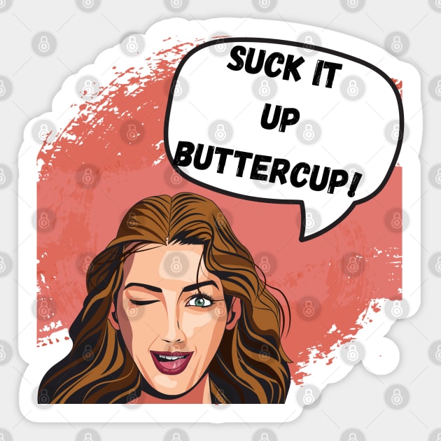 Suck it up Buttercup Graphic, Sticker by Trahpek